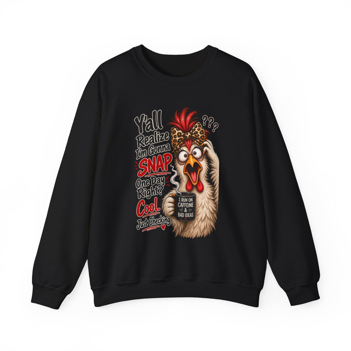 Chicken Snap Crewneck Sweatshirt — "Y'all Realize I'm Gonna SNAP" Funny Farm Animal Pullover