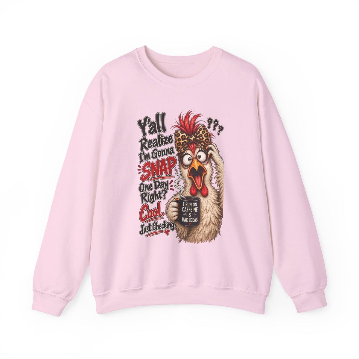 Chicken Snap Crewneck Sweatshirt — "Y'all Realize I'm Gonna SNAP" Funny Farm Animal Pullover
