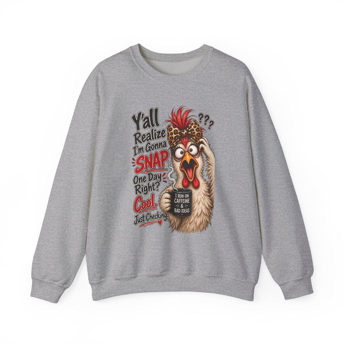 Chicken Snap Crewneck Sweatshirt — "Y'all Realize I'm Gonna SNAP" Funny Farm Animal Pullover