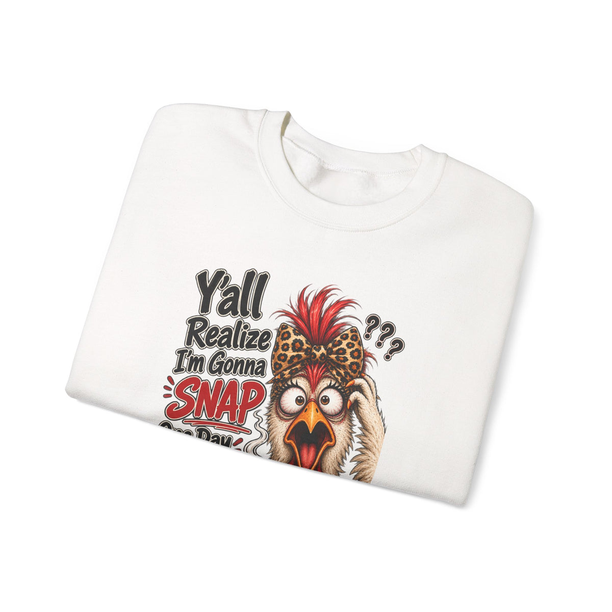 Chicken Snap Crewneck Sweatshirt — "Y'all Realize I'm Gonna SNAP" Funny Farm Animal Pullover
