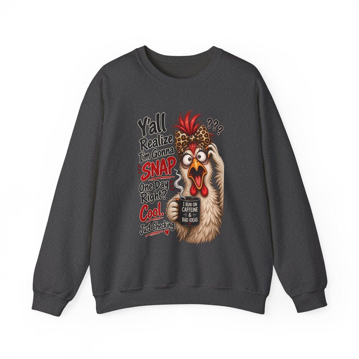 Chicken Snap Crewneck Sweatshirt  "Y'all Realize I'm Gonna SNAP" Funny Farm Animal Pullover